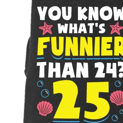 25th Birthday WhatS Funnier Than 24 ItS 25 Years Old Doggie 3-End Fleece Hoodie