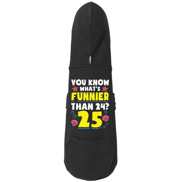 25th Birthday WhatS Funnier Than 24 ItS 25 Years Old Doggie 3-End Fleece Hoodie