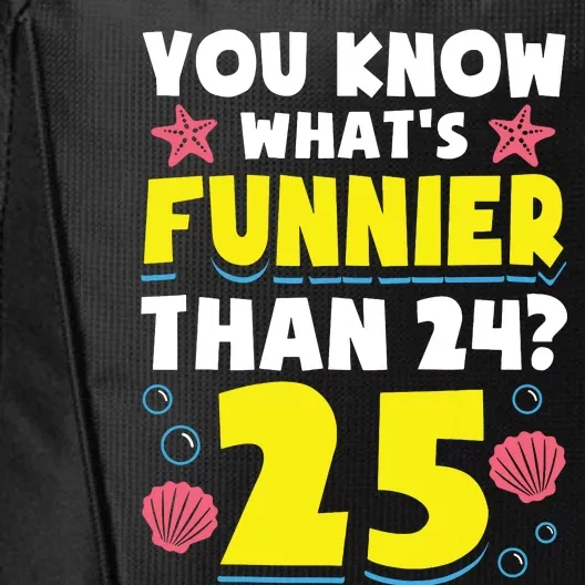 25th Birthday WhatS Funnier Than 24 ItS 25 Years Old City Backpack