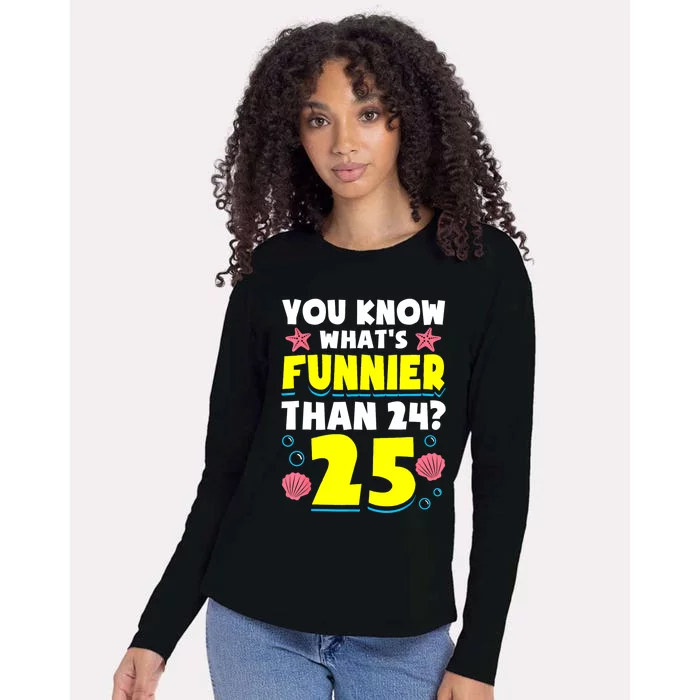 25th Birthday WhatS Funnier Than 24 ItS 25 Years Old Womens Cotton Relaxed Long Sleeve T-Shirt