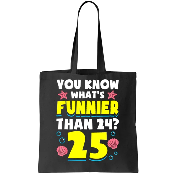 25th Birthday WhatS Funnier Than 24 ItS 25 Years Old Tote Bag