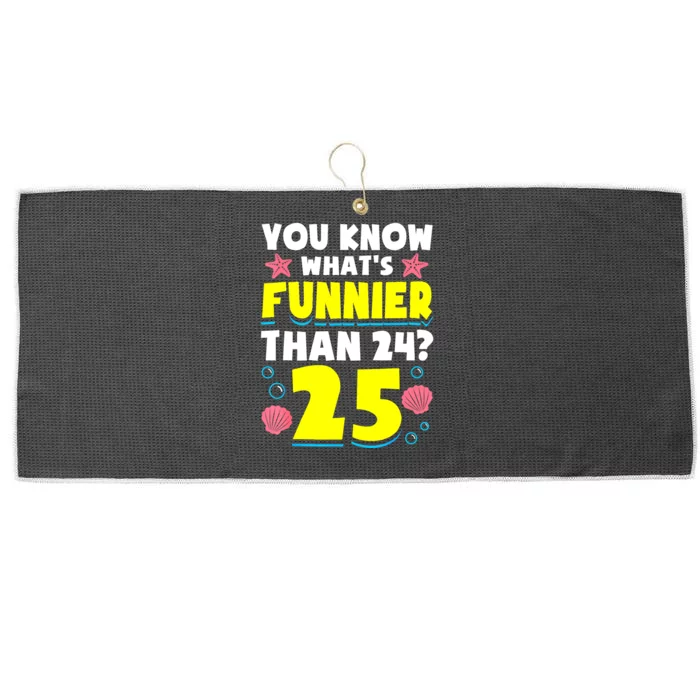 25th Birthday WhatS Funnier Than 24 ItS 25 Years Old Large Microfiber Waffle Golf Towel