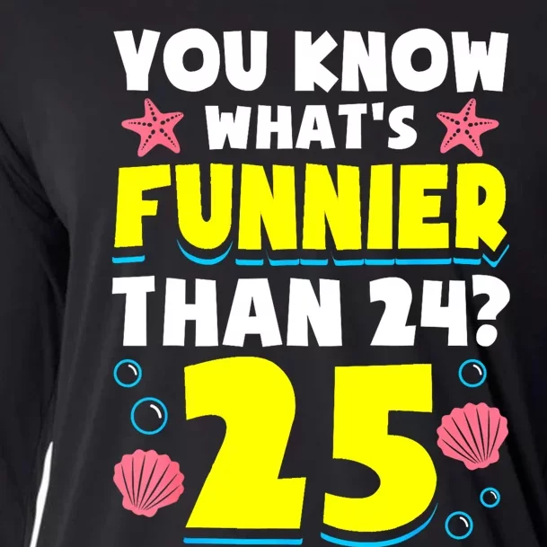 25th Birthday WhatS Funnier Than 24 ItS 25 Years Old Cooling Performance Long Sleeve Crew