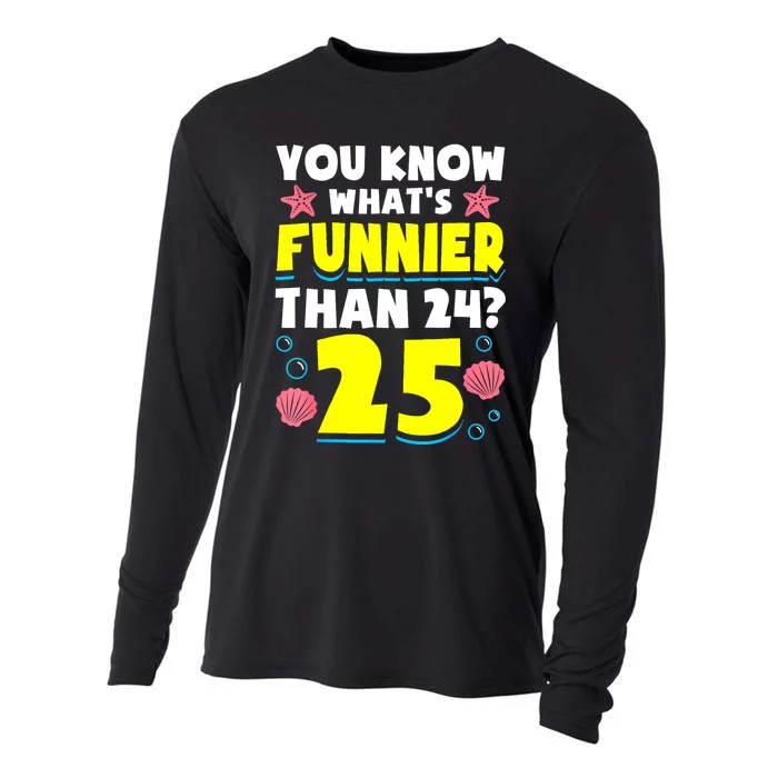 25th Birthday WhatS Funnier Than 24 ItS 25 Years Old Cooling Performance Long Sleeve Crew