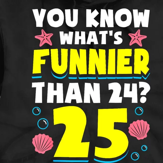 25th Birthday WhatS Funnier Than 24 ItS 25 Years Old Tie Dye Hoodie