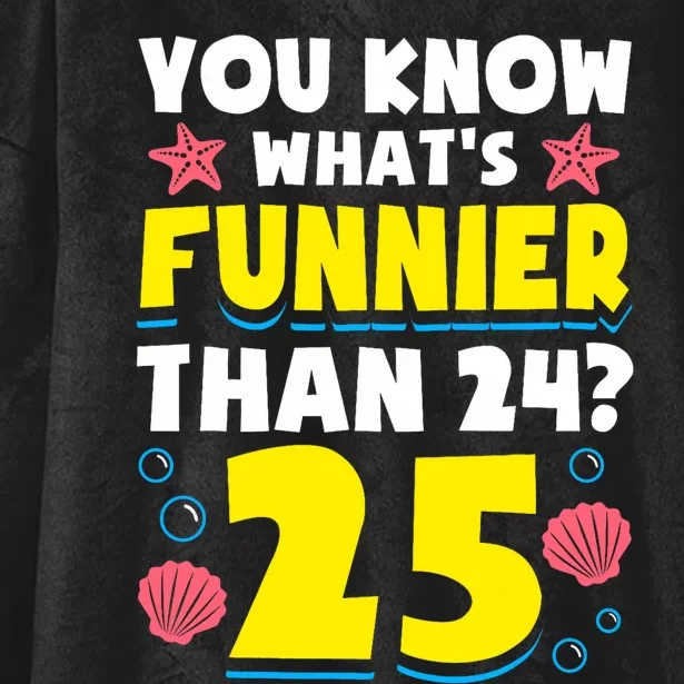 25th Birthday WhatS Funnier Than 24 ItS 25 Years Old Hooded Wearable Blanket