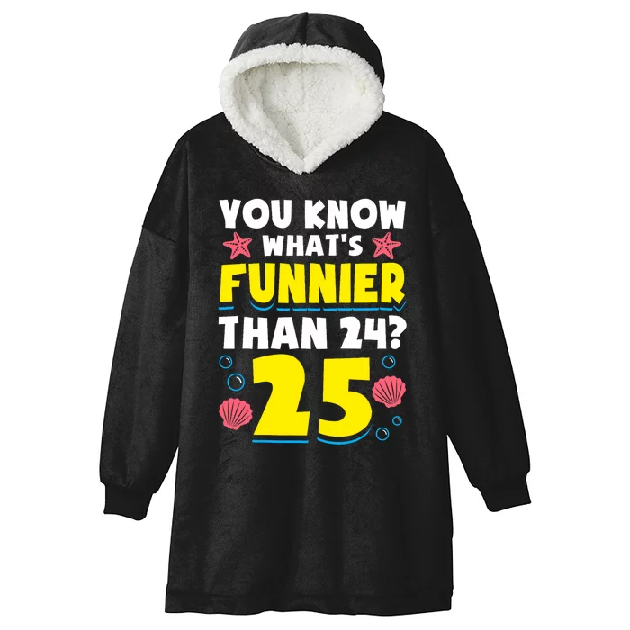 25th Birthday WhatS Funnier Than 24 ItS 25 Years Old Hooded Wearable Blanket