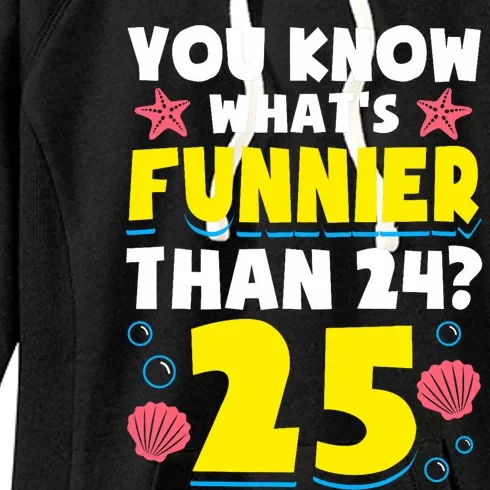 25th Birthday WhatS Funnier Than 24 ItS 25 Years Old Women's Fleece Hoodie