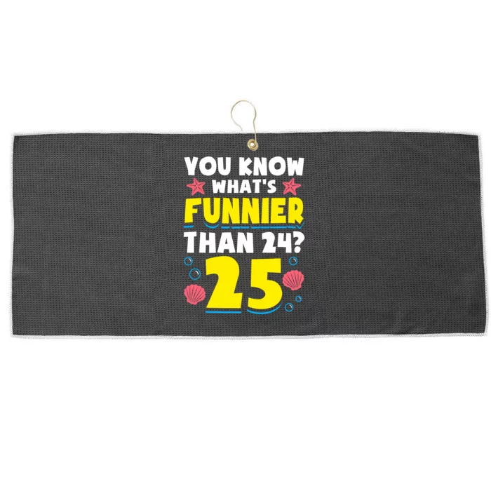 25th Birthday WhatS Funnier Than 24 ItS 25 Years Old Large Microfiber Waffle Golf Towel