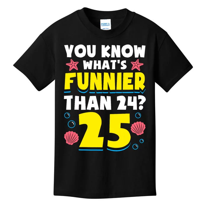 25th Birthday WhatS Funnier Than 24 ItS 25 Years Old Kids T-Shirt