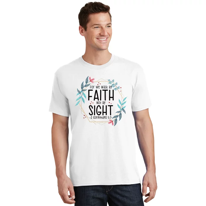 2 Corinthians 5:7 For We Walk By Faith Not By Sight T-Shirt