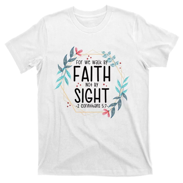 2 Corinthians 5:7 For We Walk By Faith Not By Sight T-Shirt