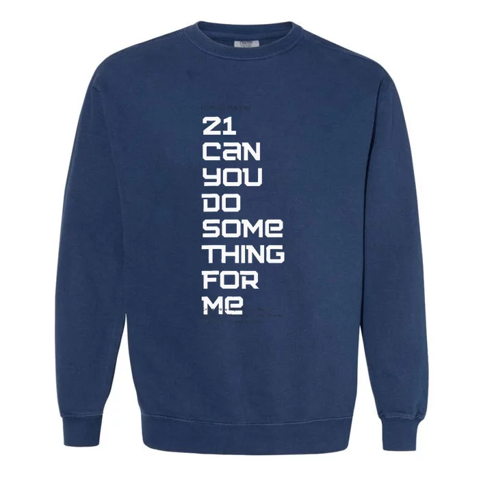 21 Can You Do Something For Me Music Lyrics Quote Garment-Dyed Sweatshirt