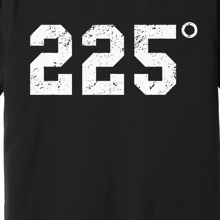 225 Degrees Bbq Grilling Smoking Meat Premium T-Shirt