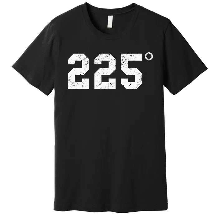 225 Degrees Bbq Grilling Smoking Meat Premium T-Shirt