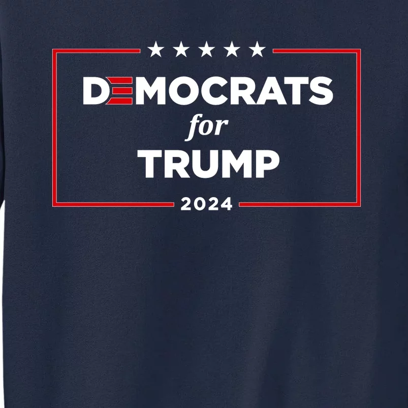 2024 Democrats For Trump Tall Sweatshirt