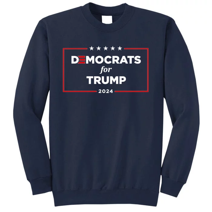 2024 Democrats For Trump Tall Sweatshirt