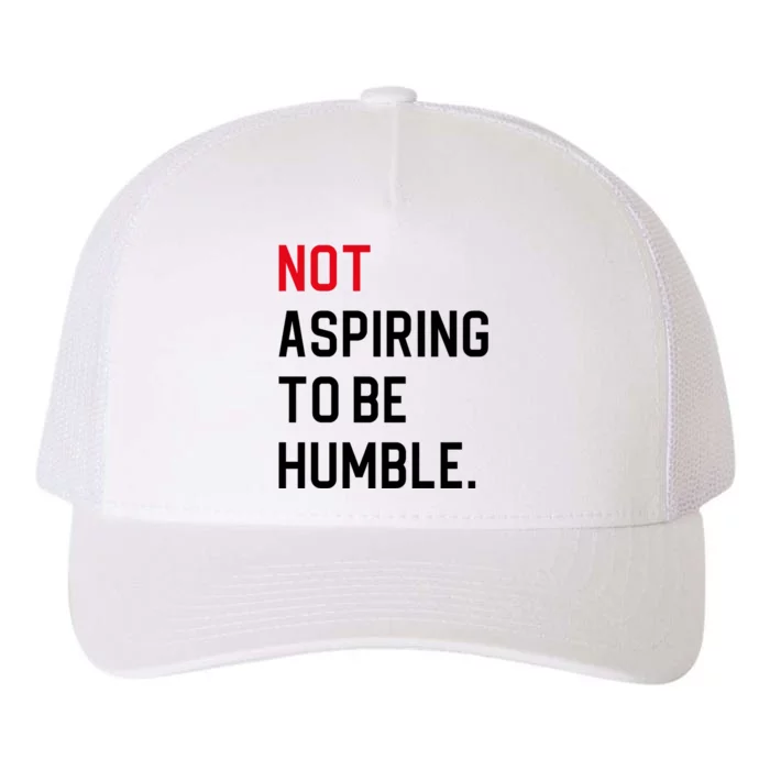 2024 Election Tees And Voting Gifts Not Aspiring To Be Humble Yupoong Adult 5-Panel Trucker Hat