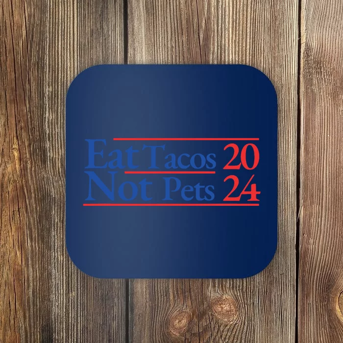 2024 Funny Election Campaign Merchandise Eat Tacos Not Pets Coaster