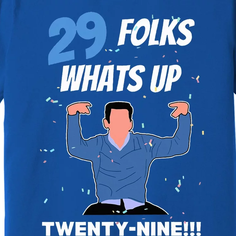 29 Folks Whats Up New Girl IM Feelin Twenty Nine Birthday Premium T-Shirt