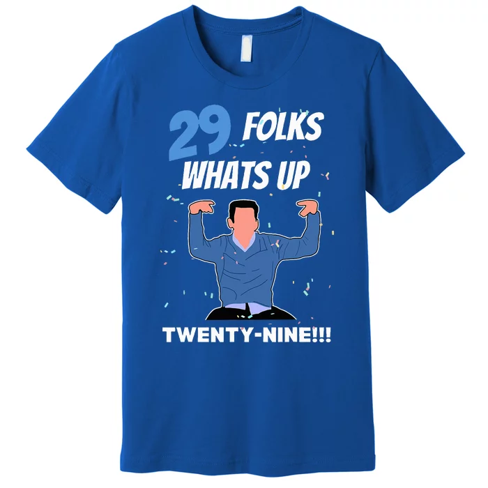 29 Folks Whats Up New Girl IM Feelin Twenty Nine Birthday Premium T-Shirt