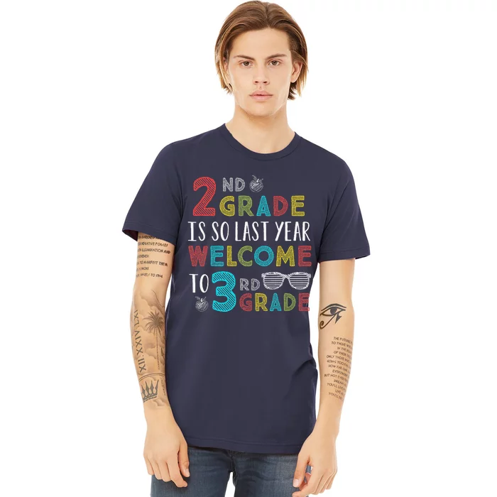 2nd Grade Is So Last Year Welcome To 3rd Grade Teachers Gift Premium T-Shirt