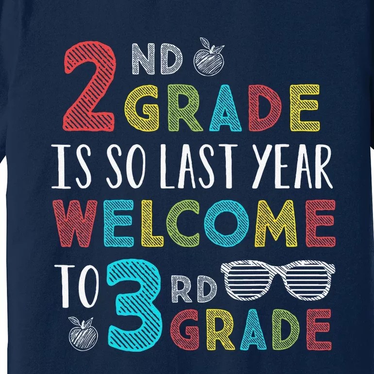 2nd Grade Is So Last Year Welcome To 3rd Grade Teachers Gift Premium T-Shirt