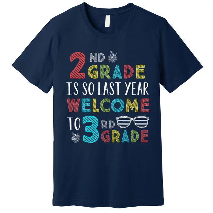 2nd Grade Is So Last Year Welcome To 3rd Grade Teachers Gift Premium T-Shirt