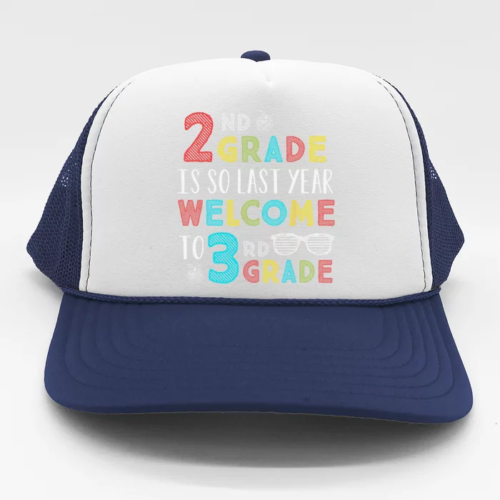 2nd Grade Is So Last Year Welcome To 3rd Grade Teachers Gift Trucker Hat