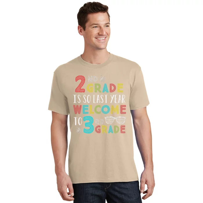 2nd Grade Is So Last Year Welcome To 3rd Grade Teachers Gift T-Shirt