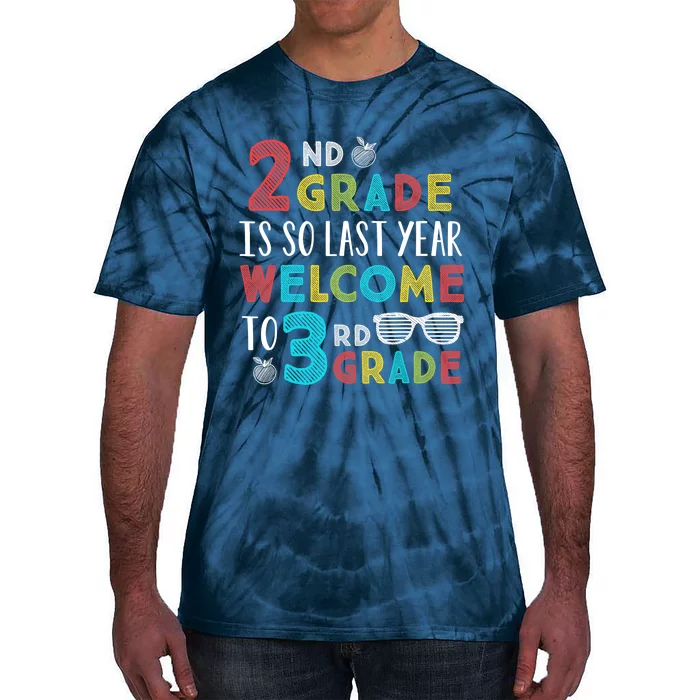 2nd Grade Is So Last Year Welcome To 3rd Grade Teachers Gift Tie-Dye T-Shirt