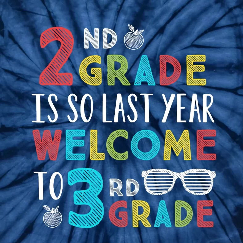 2nd Grade Is So Last Year Welcome To 3rd Grade Teachers Gift Tie-Dye T-Shirt