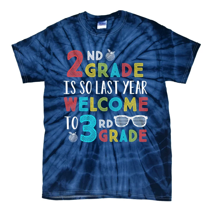 2nd Grade Is So Last Year Welcome To 3rd Grade Teachers Gift Tie-Dye T-Shirt