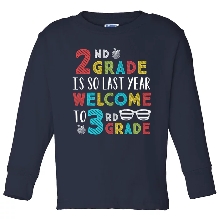 2nd Grade Is So Last Year Welcome To 3rd Grade Teachers Gift Toddler Long Sleeve Shirt