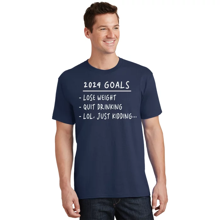 2024 Goals Lose Weight Quit Drinking Lol Just Kidding T-Shirt