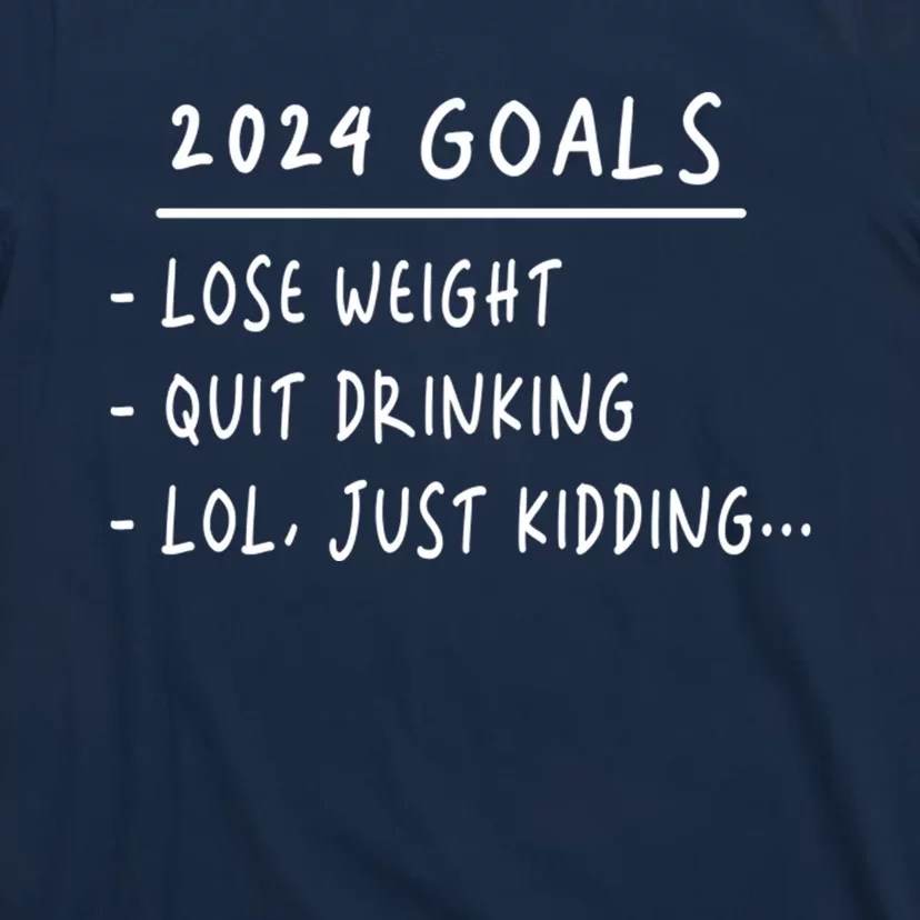 2024 Goals Lose Weight Quit Drinking Lol Just Kidding T-Shirt