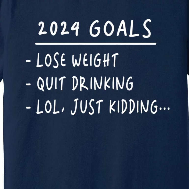 2024 Goals Lose Weight Quit Drinking Lol Just Kidding Premium T-Shirt