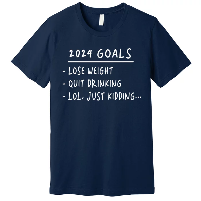 2024 Goals Lose Weight Quit Drinking Lol Just Kidding Premium T-Shirt