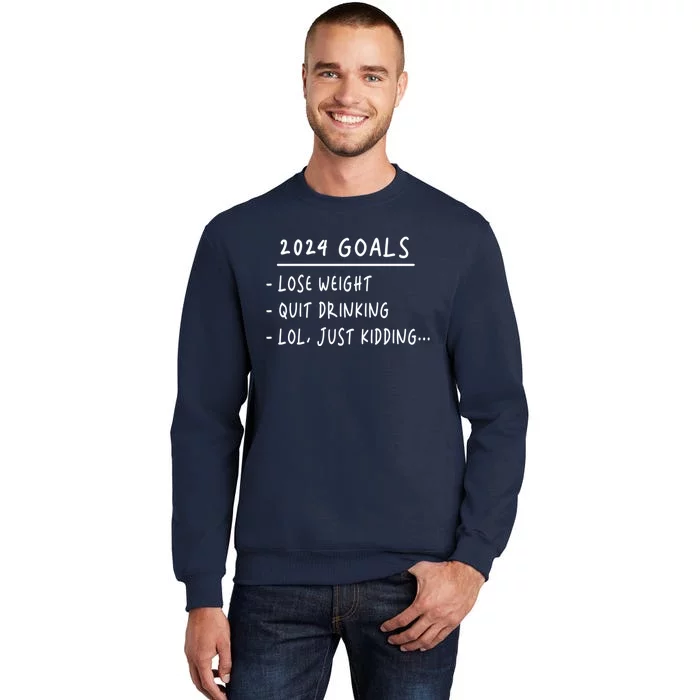 2024 Goals Lose Weight Quit Drinking Lol Just Kidding Tall Sweatshirt