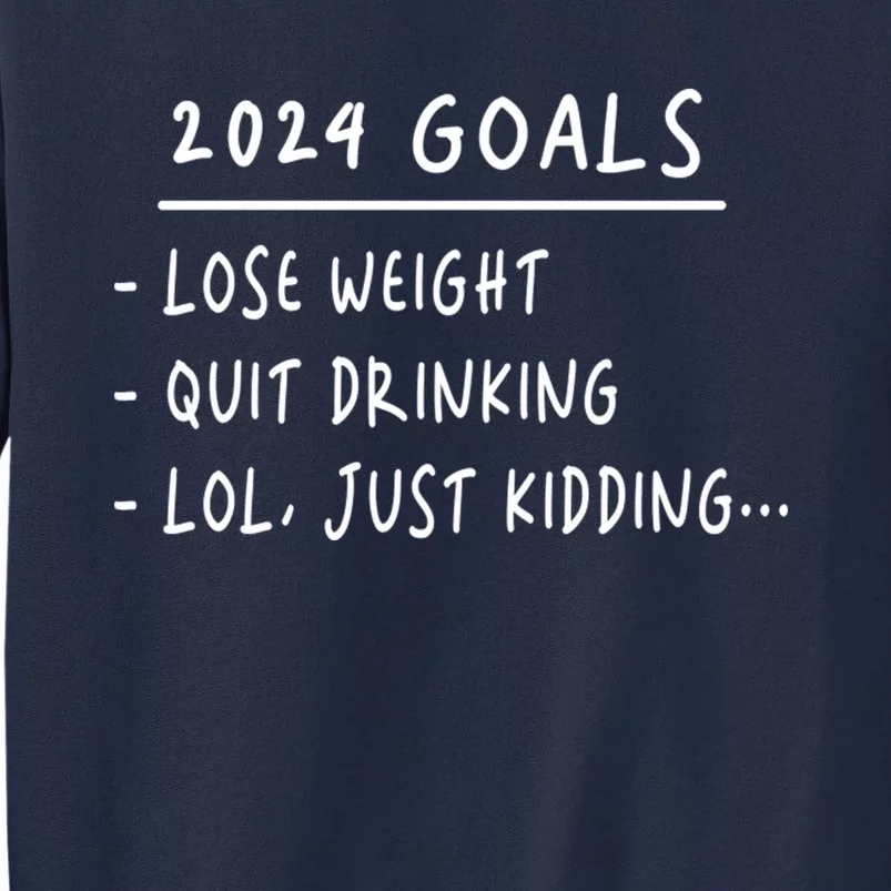 2024 Goals Lose Weight Quit Drinking Lol Just Kidding Tall Sweatshirt