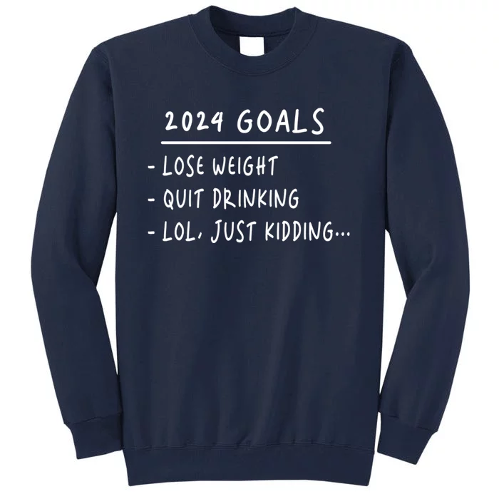 2024 Goals Lose Weight Quit Drinking Lol Just Kidding Tall Sweatshirt