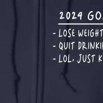 2024 Goals Lose Weight Quit Drinking Lol Just Kidding Full Zip Hoodie