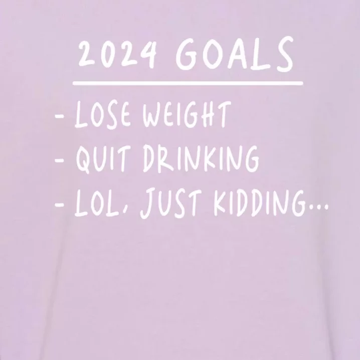 2024 Goals Lose Weight Quit Drinking Lol Just Kidding Garment-Dyed Sweatshirt