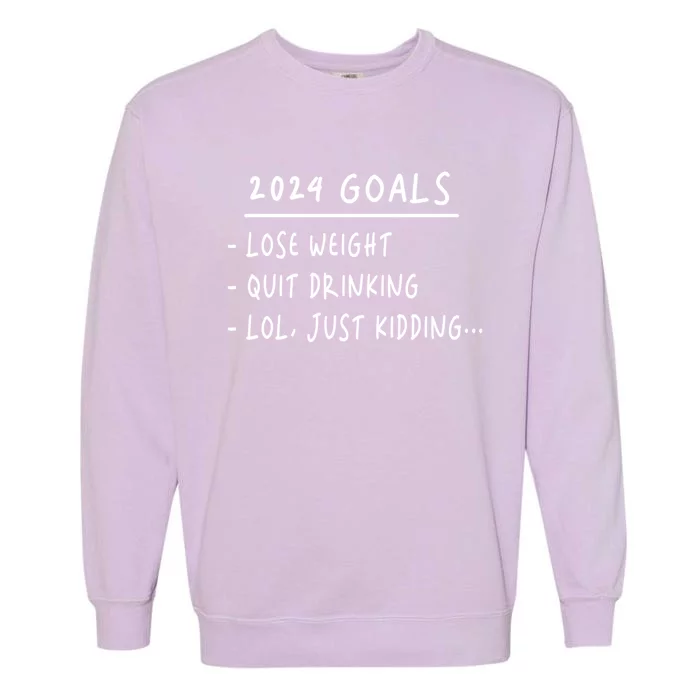 2024 Goals Lose Weight Quit Drinking Lol Just Kidding Garment-Dyed Sweatshirt