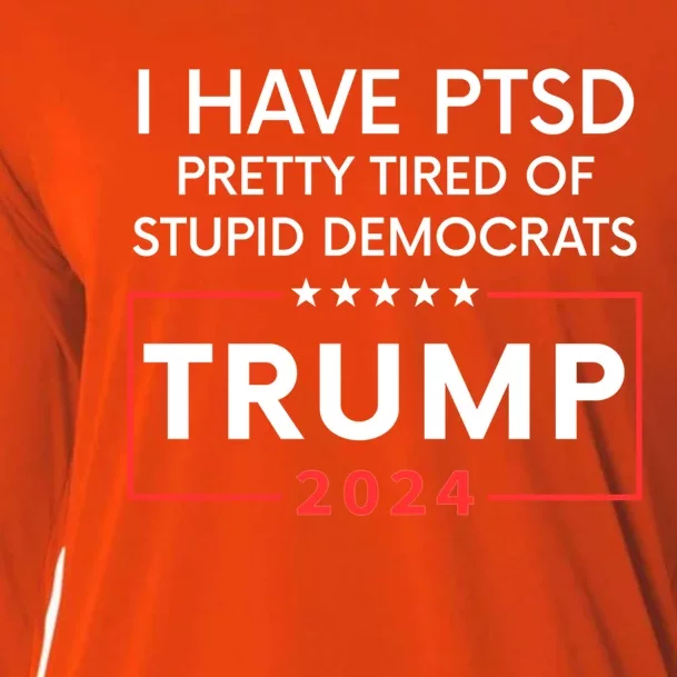 2024 I Have Ptsd Pretty Tired Of Stupid Democrats Trump Cooling Performance Long Sleeve Crew