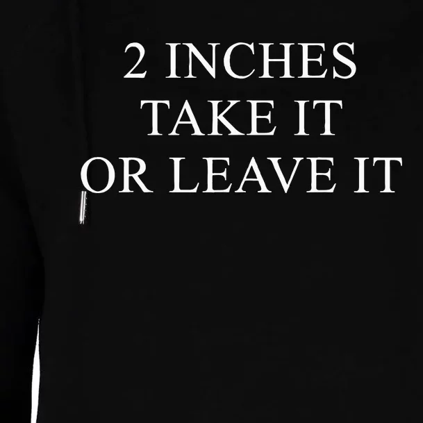 2 Inches Take It Or Leave It Womens Funnel Neck Pullover Hood