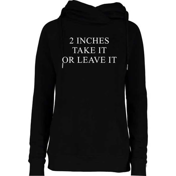 2 Inches Take It Or Leave It Womens Funnel Neck Pullover Hood