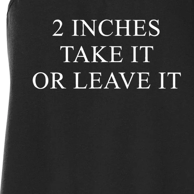 2 Inches Take It Or Leave It Women's Racerback Tank