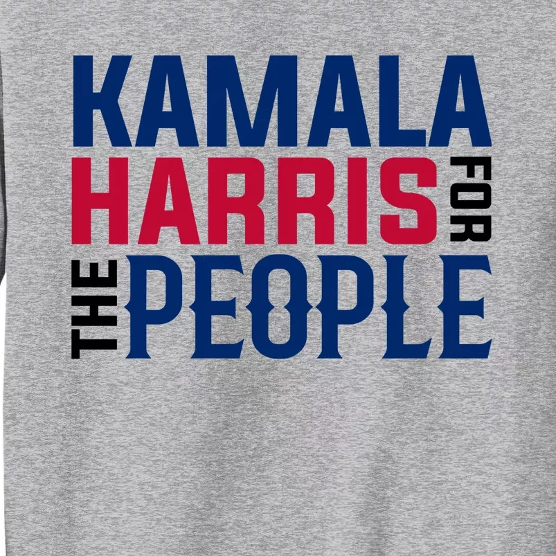 2024 Kamala Harris For The People Tall Sweatshirt