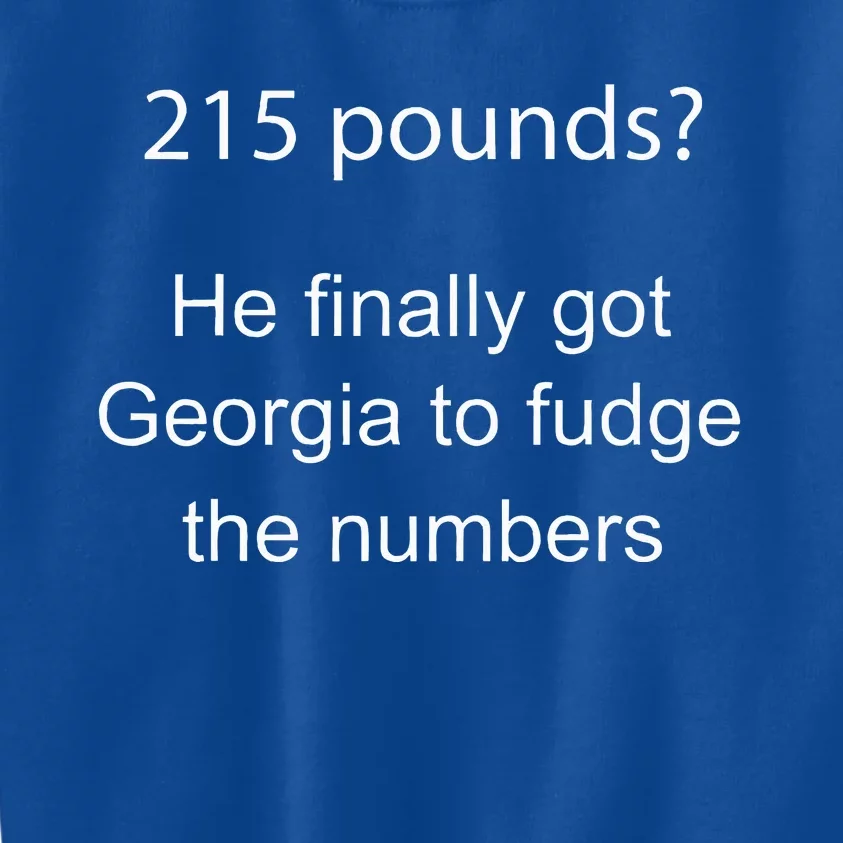 215 Pounds He Finally Got Georgia To Fudge The Numbers Kids Sweatshirt